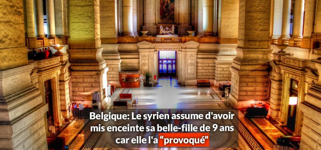 Belgique: Le syrien assume d&rsquo;avoir mis enceinte sa belle-fille de 9 ans car elle l&rsquo;a&nbsp;“provoqué”