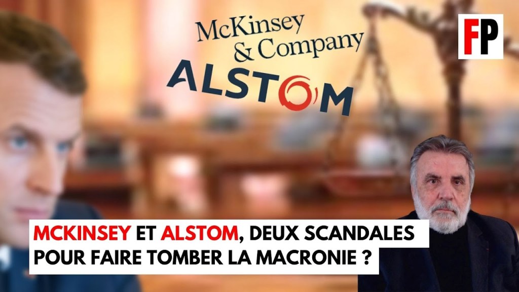 McKinsey et Alstom, 2 scandales pour faire tomber la&nbsp;Macronie?