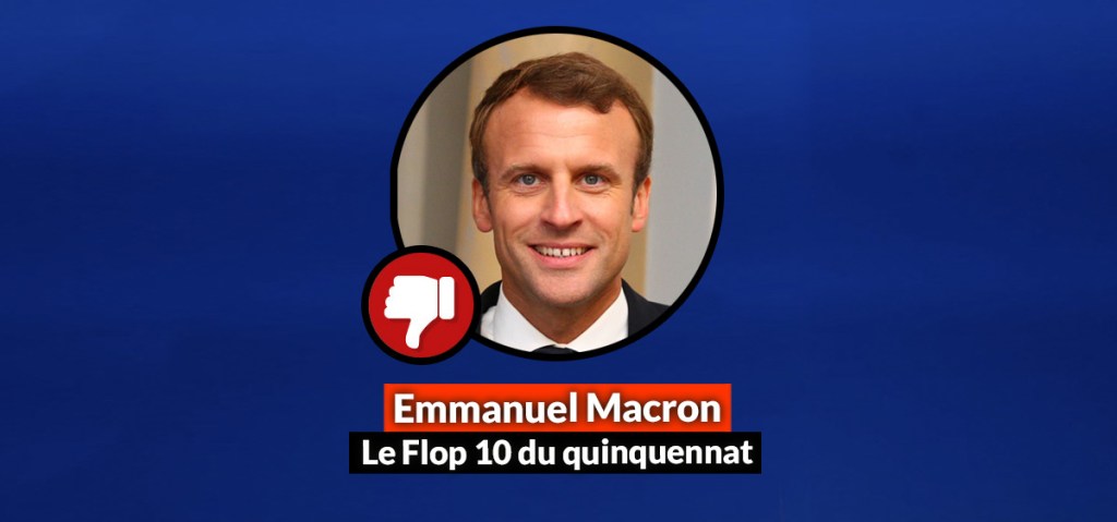 Flop 10: les 10 plus graves échecs du quinquennat d&rsquo;Emmanuel Macron