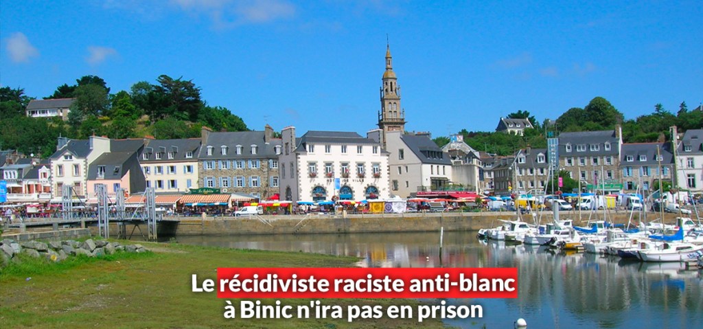 Le récidiviste raciste anti-blanc à Binic n&rsquo;ira pas en&nbsp;prison