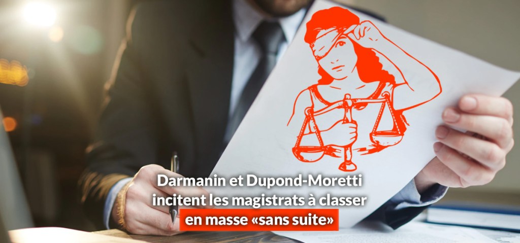 Darmanin et Dupond-Moretti incitent les magistrats à classer en masse sans&nbsp;suite