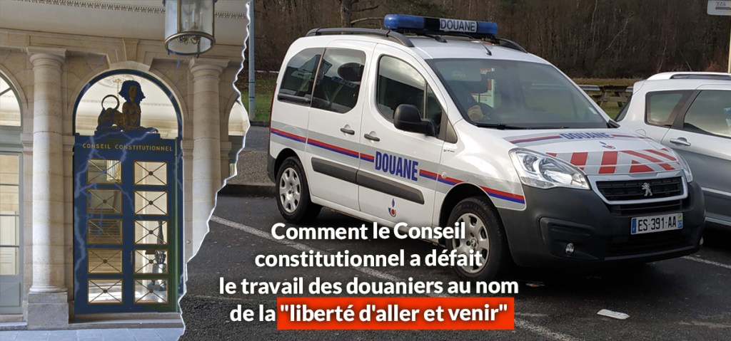 Comment le Conseil constitutionnel a défait le travail des douaniers au nom de la &laquo;&nbsp;liberté d&rsquo;aller et venir&nbsp;&raquo;