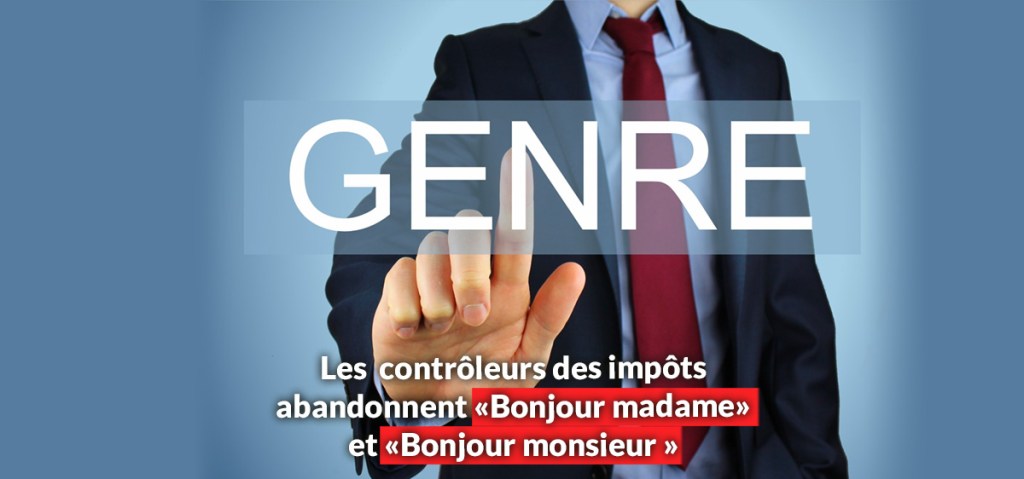 Les contrôleurs fiscaux abandonnent le &laquo;&nbsp;madame et monsieur&nbsp;&raquo; au nom du&nbsp;genre