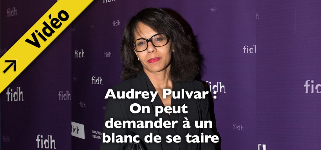 La sortie raciste d&rsquo;Audrey Pulvar qui demande aux blancs de &laquo;&nbsp;se taire&nbsp;&raquo;