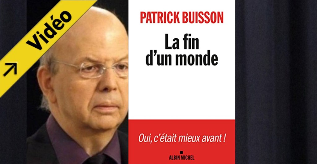 Interview clairvoyante de Patrick Buisson sur &laquo;&nbsp;la fin d&rsquo;un monde&nbsp;&raquo;