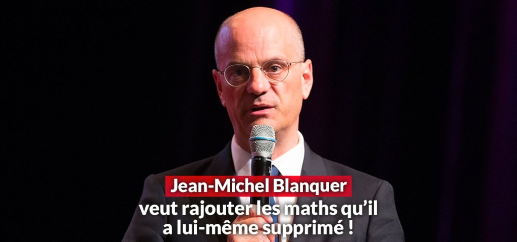 Jean-Michel Blanquer songe à remettre en 1ère et terminale les mathématiques… qu&rsquo;il a&nbsp;enlevées
