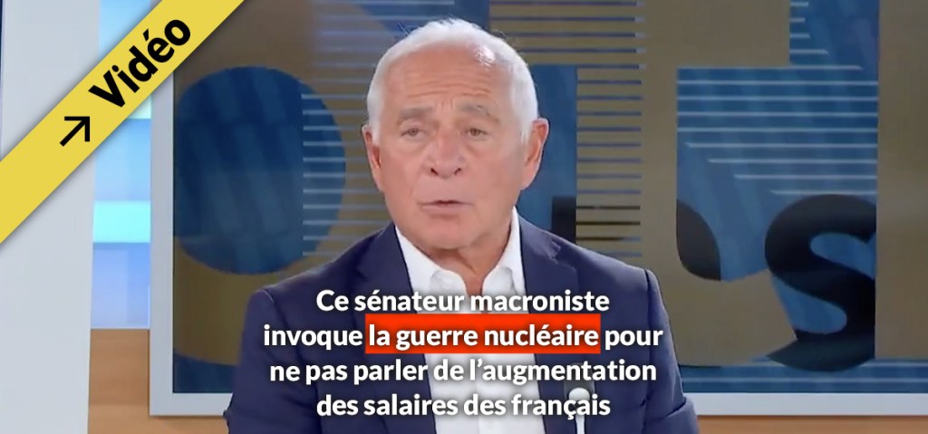 Pour ce sénateur macroniste, mieux vaut parler aux français de guerre nucléaire que d&rsquo;augmentation de&nbsp;salaire