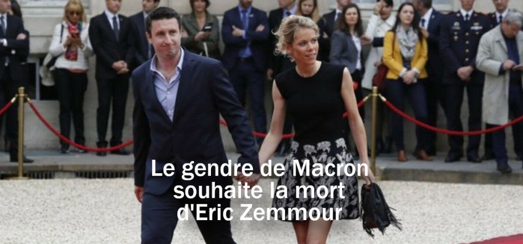 Le gendre d&rsquo;Emmanuel Macron souhaite la mort d&rsquo;Eric Zemmour et Philippe De Villiers sur&nbsp;Twitter